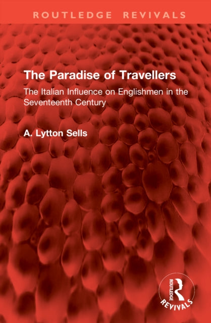 The Paradise of Travellers: The Italian Influence on Englishmen in the Seventeenth Century