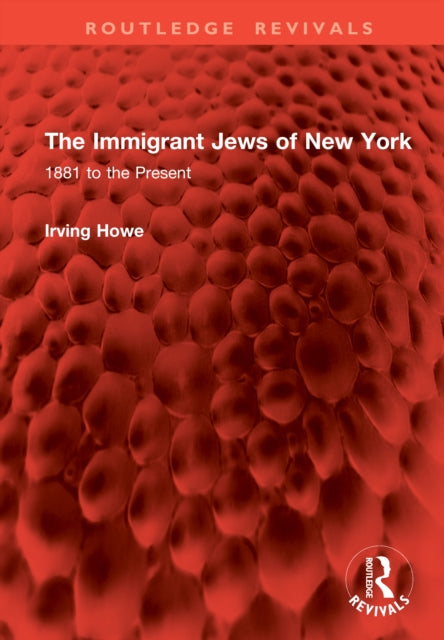 The Immigrant Jews of New York: 1881 to the Present