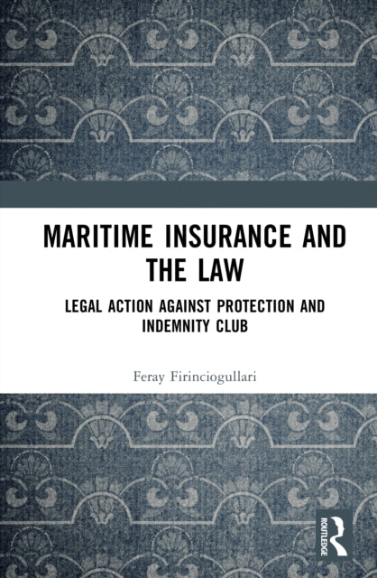 Maritime Insurance and the Law: Legal Action Against Protection and Indemnity Club