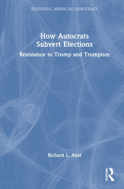 How Autocrats Subvert Elections: Resistance to Trump and Trumpism