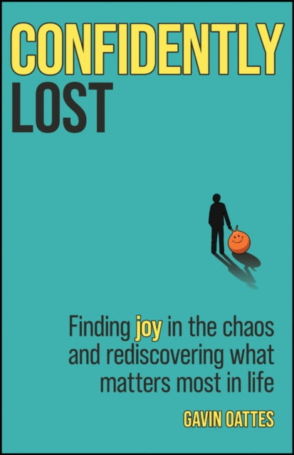 Confidently Lost: Finding Joy in the Chaos and Rediscovering What Matters Most in Life