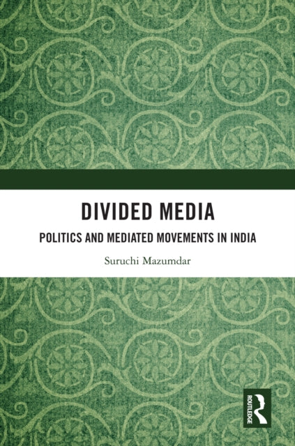 Divided Media: Politics and Mediated Movements in India