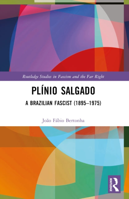 Plinio Salgado: A Brazilian Fascist (1895–1975)