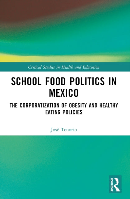 School Food Politics in Mexico: The Corporatization of Obesity and Healthy Eating Policies