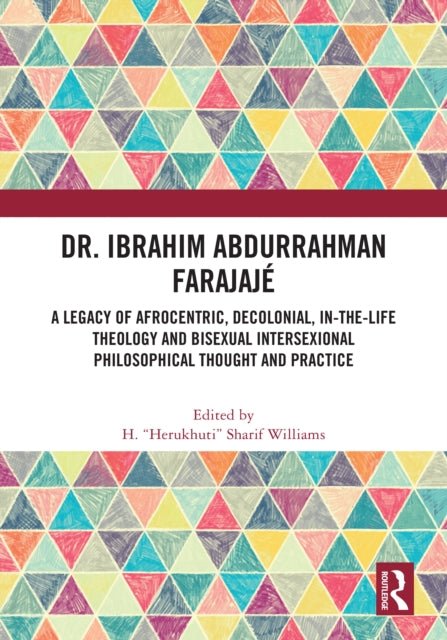 Dr. Ibrahim Abdurrahman Farajaje: A Legacy of Afrocentric, Decolonial, In-the-Life Theology and Bisexual Intersexional Philosophical Thought and Practice