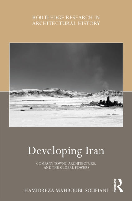 Developing Iran: Company Towns, Architecture, and the Global Powers