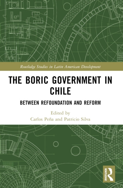 The Boric Government in Chile: Between Refoundation and Reform