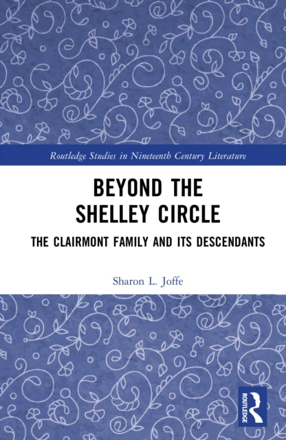Beyond the Shelley Circle: The Clairmont Family and Its Descendants