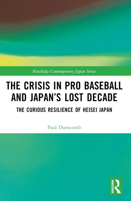 The Crisis in Pro Baseball and Japan’s Lost Decade: The Curious Resilience of Heisei Japan