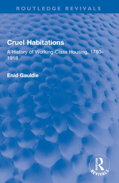 Cruel Habitations: A History of Working-Class Housing, 1780–1918