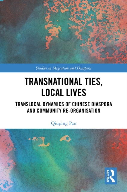 Transnational Ties, Local Lives: Translocal Dynamics of Chinese Diaspora and Community Re-organisation