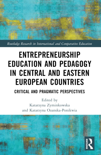 Entrepreneurship Education and Pedagogy in Central and Eastern European Countries: Critical and Pragmatic Perspectives