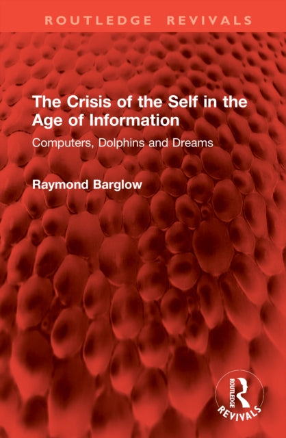 The Crisis of the Self in the Age of Information: Computers, Dolphins and Dreams