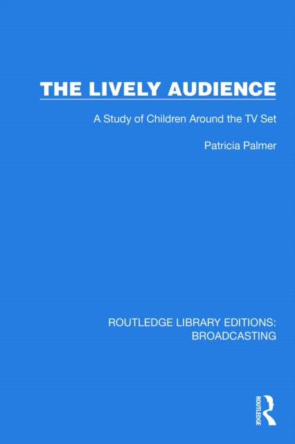 The Lively Audience: A Study of Children Around the TV Set
