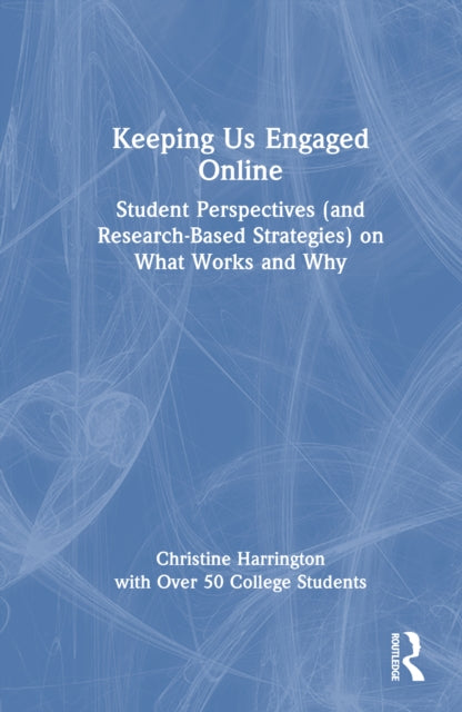 Keeping Us Engaged Online: Student Perspectives (and Research-Based Strategies) on What Works and Why