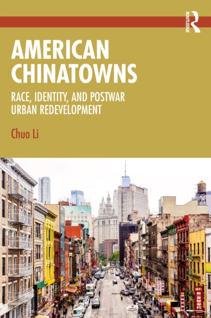 American Chinatowns: Race, Identity, and Postwar Urban Redevelopment