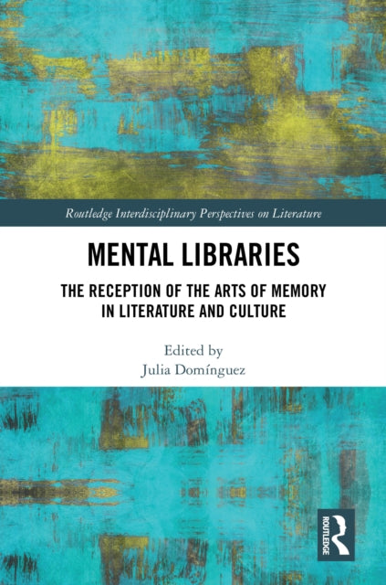 Mental Libraries: The Reception of the Arts of Memory in Literature and Culture