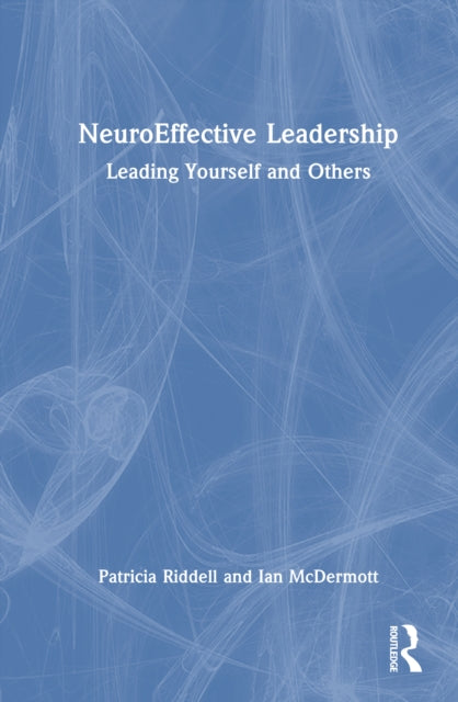 NeuroEffective Leadership: Leading Yourself and Others