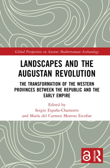 Landscapes and the Augustan Revolution: The Transformation of the Western Provinces between the Republic and the Early Empire