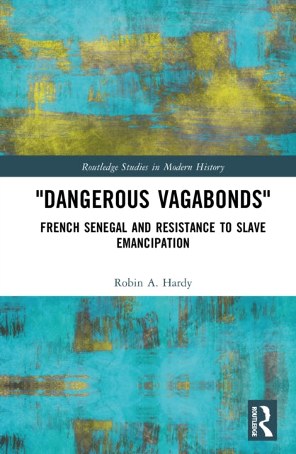 "Dangerous Vagabonds": French Senegal and Resistance to Slave Emancipation