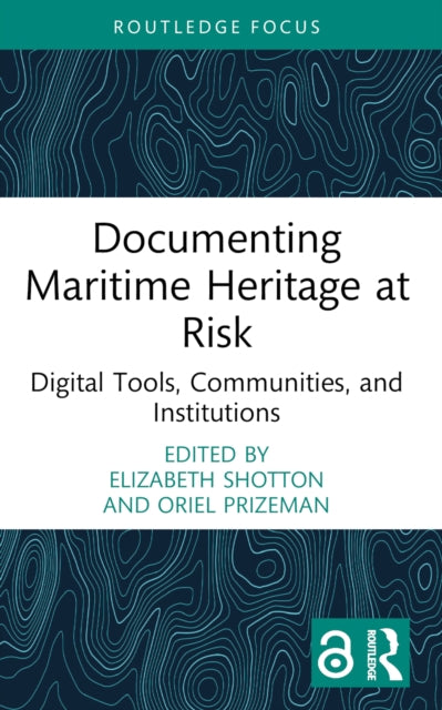 Documenting Maritime Heritage at Risk: Digital Tools, Communities, and Institutions