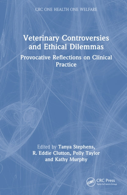 Veterinary Controversies and Ethical Dilemmas: Provocative Reflections on Clinical Practice