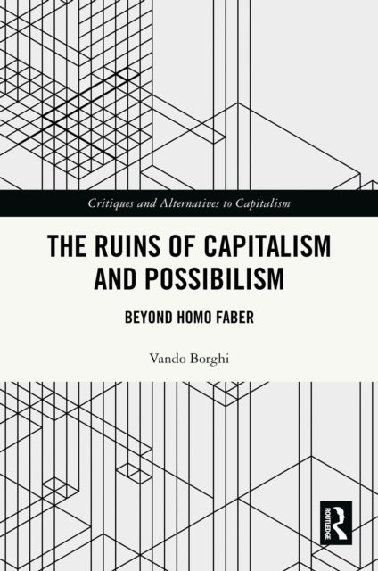 The Ruins of Capitalism and Possibilism: Beyond Homo Faber