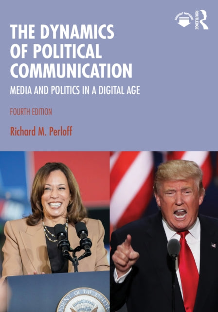 The Dynamics of Political Communication: Media and Politics in a Digital Age
