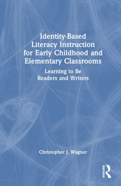 Identity-Based Literacy Instruction for Early Childhood and Elementary Classrooms: Learning to Be Readers and Writers