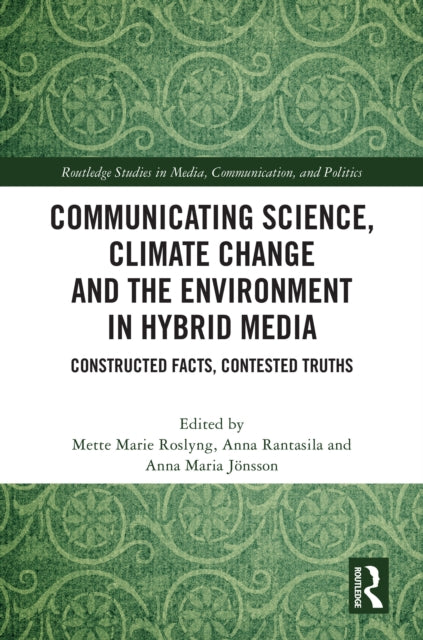 Communicating Science, Climate Change and the Environment in Hybrid Media: Constructed Facts, Contested Truths