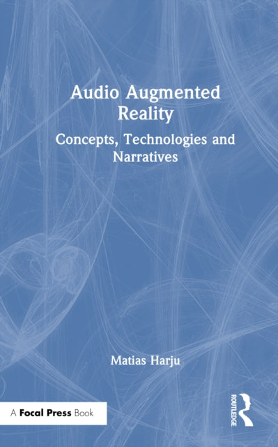 Audio Augmented Reality: Concepts, Technologies and Narratives