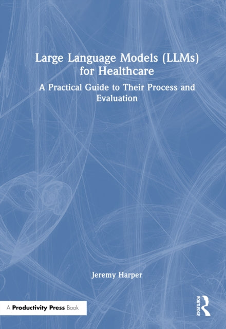 Large Language Models (LLMs) for Healthcare: A Practical Guide to Their Process and Evaluation