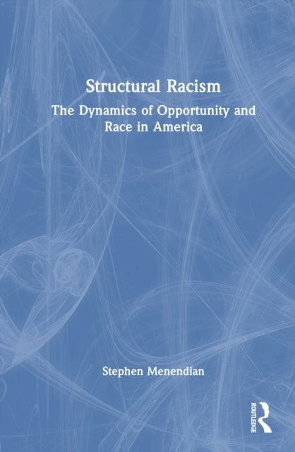 Structural Racism: The Dynamics of Opportunity and Race in America