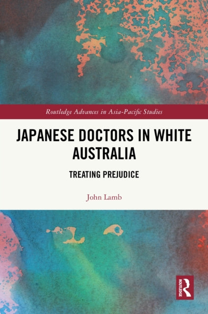 Japanese Doctors in White Australia: Treating Prejudice
