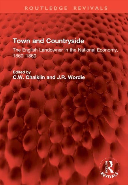Town and Countryside: The English Landowner in the National Economy, 1660–1860