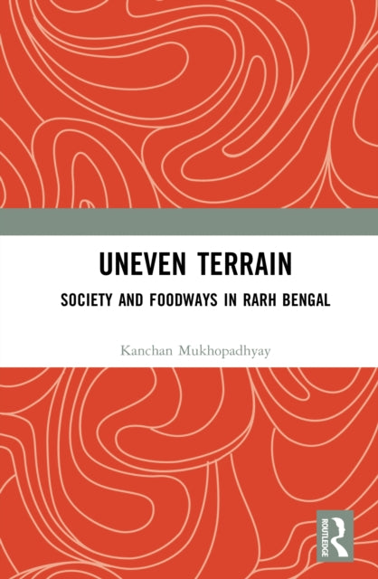 Uneven Terrain: Society and Foodways in Rarh Bengal