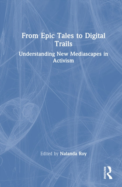 From Epic Tales to Digital Trails: Understanding New Mediascapes in Activism