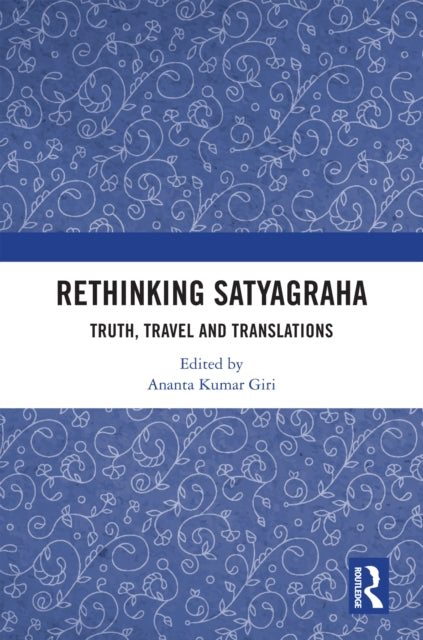 Rethinking Satyagraha: Truth, Travel and Translation
