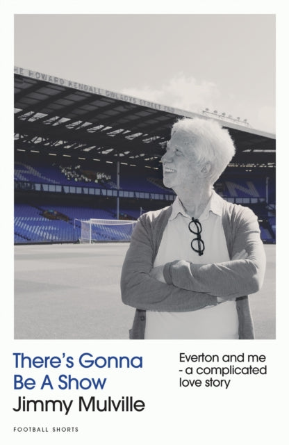 There's Gonna Be A Show: Everton and me - a complicated love story