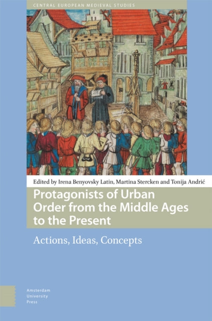 Protagonists of Urban Order from the Middle Ages to the Present: Actions, Ideas, Concepts