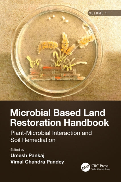 Microbial Based Land Restoration Handbook, Volume 1: Plant-Microbial Interaction and Soil Remediation