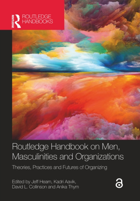 Routledge Handbook on Men, Masculinities and Organizations: Theories, Practices and Futures of Organizing