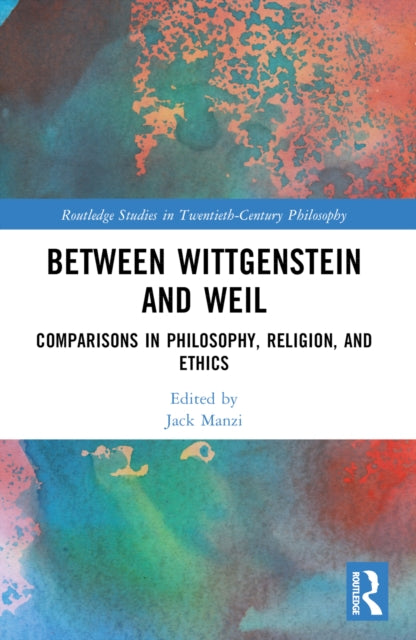 Between Wittgenstein and Weil: Comparisons in Philosophy, Religion, and Ethics