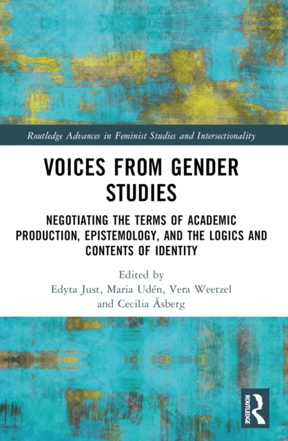 Voices from Gender Studies: Negotiating the Terms of Academic Production, Epistemology, and the Logics and Contents of Identity