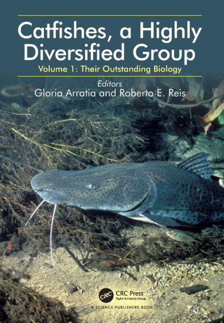 Catfishes, a Highly Diversified Group: Volume 1: Their Outstanding Biology