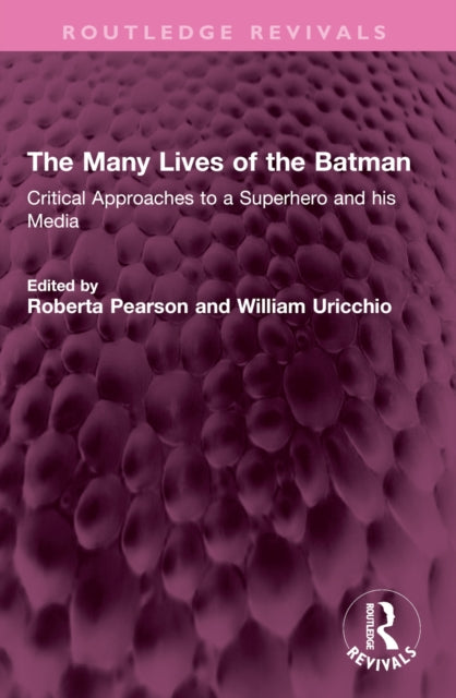 The Many Lives of the Batman: Critical Approaches to a Superhero and his Media