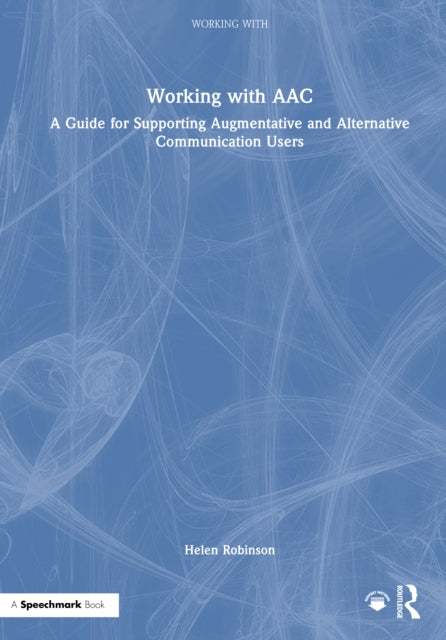 Working with AAC: A Guide for Supporting Augmentative and Alternative Communication Users