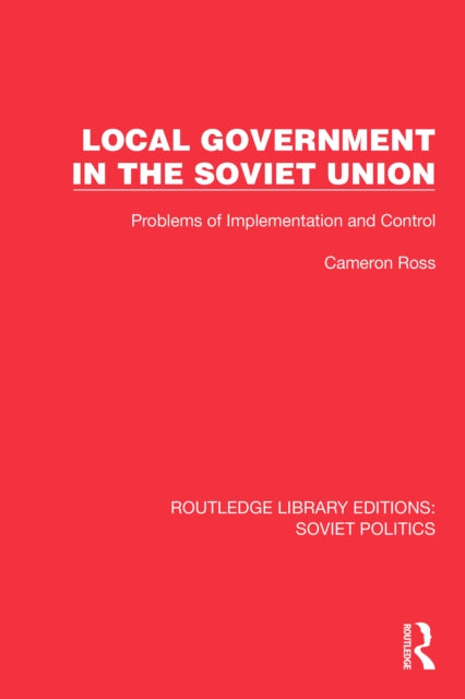Local Government in the Soviet Union: Problems of Implementation and Control