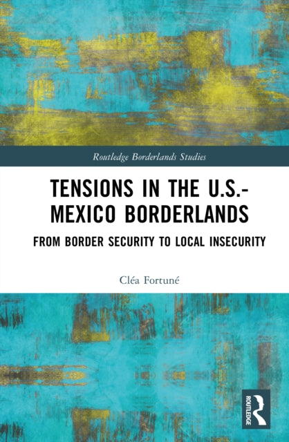 Tensions In The U.S.-Mexico Borderlands: From Border Security To Local Insecurity