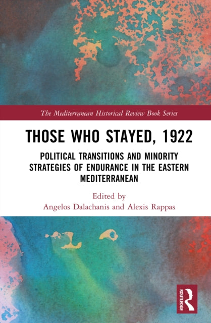 Those Who Stayed, 1922: Political Transitions and Minority Strategies of Endurance in the Eastern Mediterranean